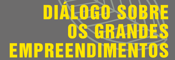 Diálogo sobre grandes empreendimentos